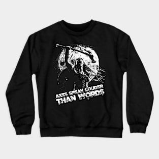 Axes speak louder than words Crewneck Sweatshirt